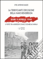 Bari, 9 aprile 1945. La terrificante esplosione della nave Henderson libro