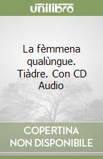 La fèmmena qualùngue. Tiàdre. Con CD Audio