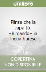 Pìinze che la capa tò. «Rimando» in lingua barese libro