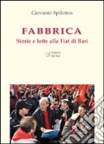 Fabbrica. Storie e lotte alla FIAT di Bari libro