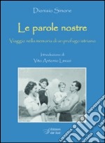 Le parole nostre. Viaggio nella memoria di un profugo istriano libro