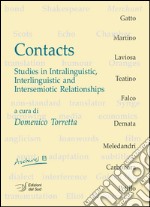 Contacts. Studies in intralinguistic, interlinguistic and intersemiotic relationships. Ediz. italiana e inglese