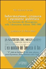 Informazione, censura e opinione pubblica. La Gazzetta del Mezzogiorno nella Liberazione italiana (1943-1945) libro