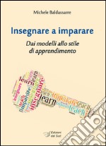 Insegnare a imparare. Dai modelli allo stile di apprendimento libro