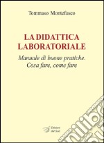 La didattica laboratoriale. Manuale di buone pratiche. Cosa fare, come fare. Con CD-ROM libro