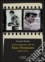 L'avventurosa vita di Enzo Fiermonte pugile attore libro