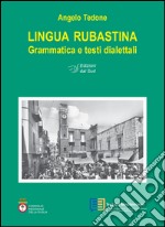 Lingua rubastina. Grammatica e testi dialettali