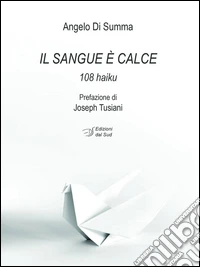 Il sangue è calce. 108 haiku libro