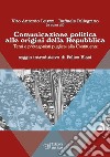 Comunicazione politica alle origini della Repubblica. Temi e protagonisti pugliesi alla Costituente libro