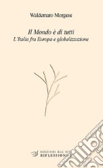 Il mondo è di tutti. L'Italia fra Europa e globalizzazione libro