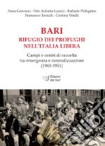 Bari rifugio dei profughi nell'Italia libera. Campi e centri di raccolta tra emergenza e normalizzazione (1943-1951)