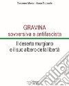 Gravina sovversiva e antifascista. Il deserto murgiano e il suo albero della libertà libro