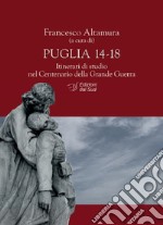 Puglia 14-18. Itinerari di studio nel centenario della Grande Guerra libro