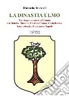 La dinastia Ulmo. Un viaggio sospeso nel tempo tra Matera, Taranto, Martina Franca, Castellaneta, Locorotondo, Ottaviano e Napoli libro