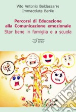 Percorsi di educazione alla comunicazione emozionale. Star bene in famiglia e a scuola libro