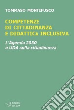 Competenze di cittadinanza e didattica inclusiva. L'Agenda 2030 e UDA sulla cittadinanza libro