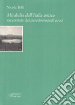 Mirabilia dell'Italia antica raccontate dai paradossografi greci libro