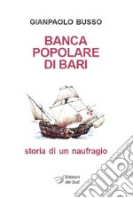 Banca Popolare di Bari. Storia di un naufragio libro