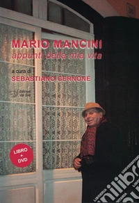 Mario Mancini. Appunti della mia vita. Con DVD video libro