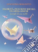 Disabilità e inclusione sociale: una sfida comune. Racconto di una madre