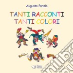 Tanti racconti tanti colori. Ediz. a colori libro