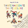 Tanti racconti tanti colori. Ediz. a colori libro