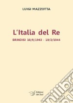 L'Italia del re. Brindisi 10/9/1943 - 10/2/1944 libro