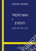 Trent'anni di eventi. Least but not last libro