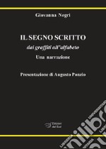 Il segno scritto. dai graffiti all'alfabeto. Una narrazione libro