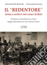 Il «Redentore». Storia e archivi nel cuore di Bari