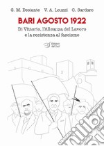 Bari agosto 1922. Di Vittorio, l'Alleanza del Lavoro e la resistenza al fascismo libro