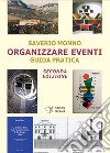 Organizzare eventi. Guida pratica. Ediz. ampliata libro di Monno Saverio