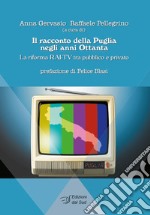 Il racconto della Puglia negli anni Ottanta. La riforma RAI-TV tra pubblico e privato libro