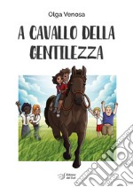 A cavallo della gentilezza libro