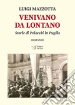 Venivano da lontano. Storie di Polacchi in Puglia libro