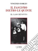 Il fascismo dietro le quinte. Il caso Bitonto libro