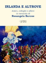 Irlanda e altrove. Amici, colleghi e allievi in memoria di Rosangela Barone libro