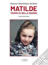 Matilde travolta dalla guerra. Una storia vera libro