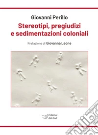 Stereotipi, pregiudizi e sedimentazioni coloniali libro