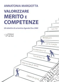 Valorizzare merito e competenze. Gli obiettivi di un'onirica Agenda Onu 2080 libro