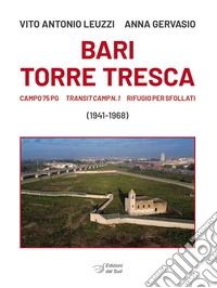 Bari Torre Tresca. Campo 76 Pg, Transit camp n. 1, rifugio per sfollati libro