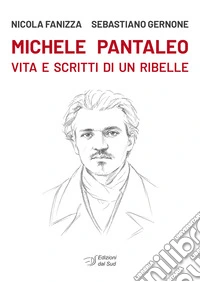 Michele Pantaleo. Vita e scritti di un ribelle