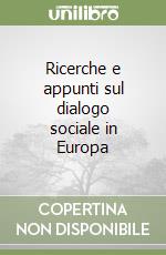 Ricerche e appunti sul dialogo sociale in Europa libro