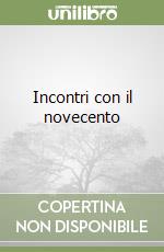 Incontri con il novecento libro