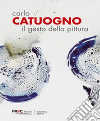 Carlo Catuogno. Il gesto della pittura libro