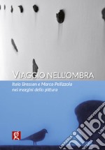 Viaggio nell'ombra. Italo Bressan e Marco Pellizzola nei margini della pittura