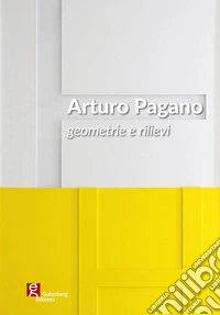 Arturo Pagano. Geometrie e rilievi libro