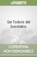 Sei l'odore del borotalco