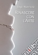 Sergio Nannicola. Rinascere con l'arte libro