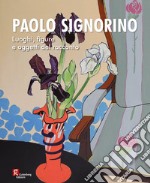 Paolo Signorino. Luoghi, figure e oggetti del racconto. Ediz. illustrata libro